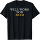 Will Work For Beer T-Shirt - T-Shirt | Black