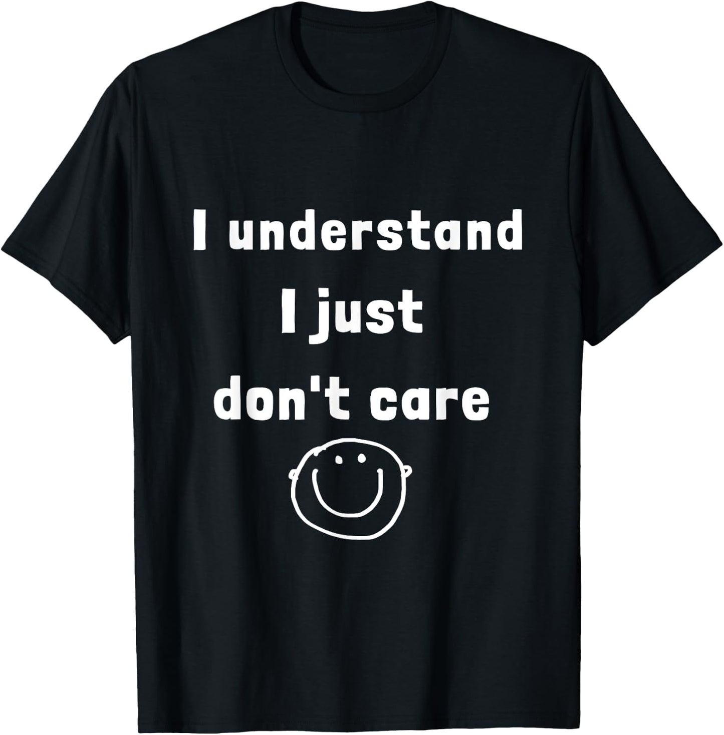 I understand I just do not care (D010-0825A) T-Shirt - T-Shirt | Black