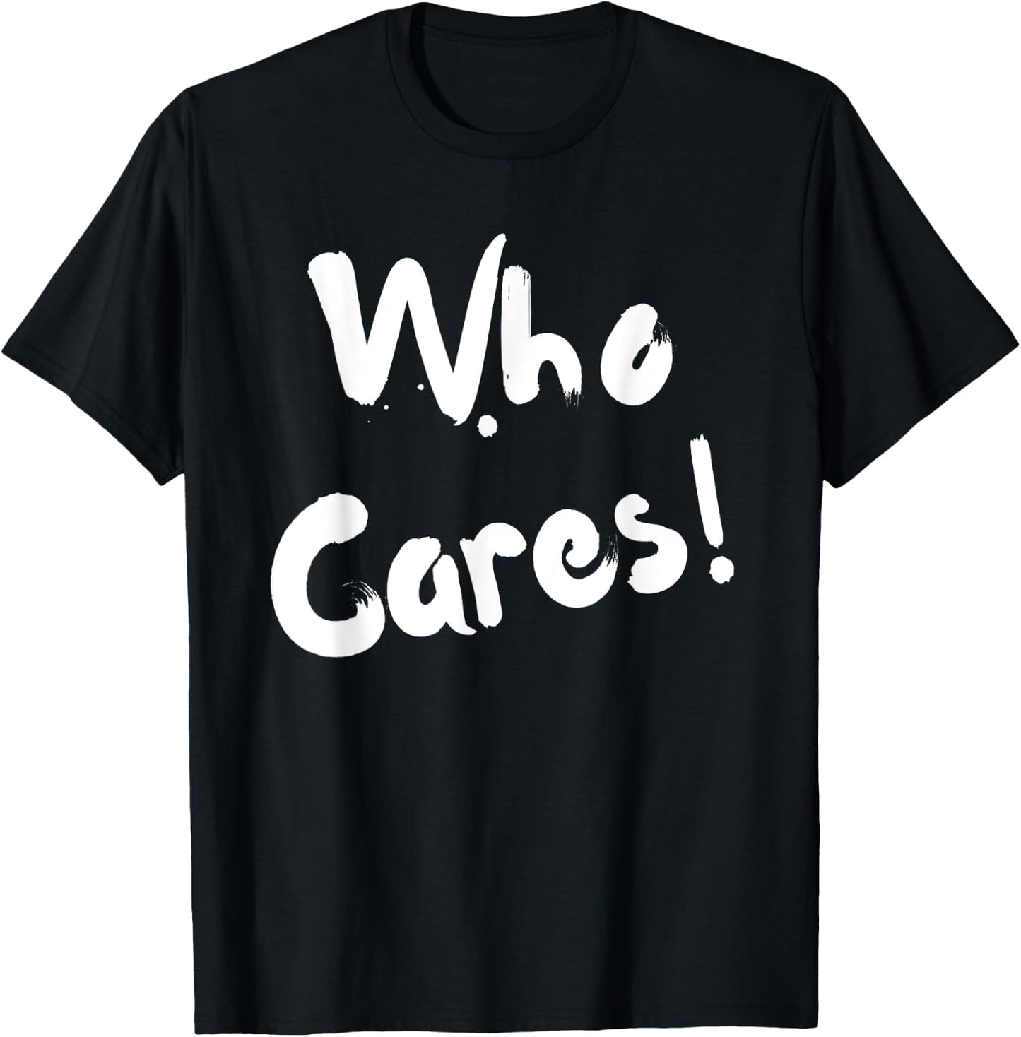 Sarcastic Who Cares Carefree Positive Attitude Funny Joke T-Shirt - T-Shirt | Black