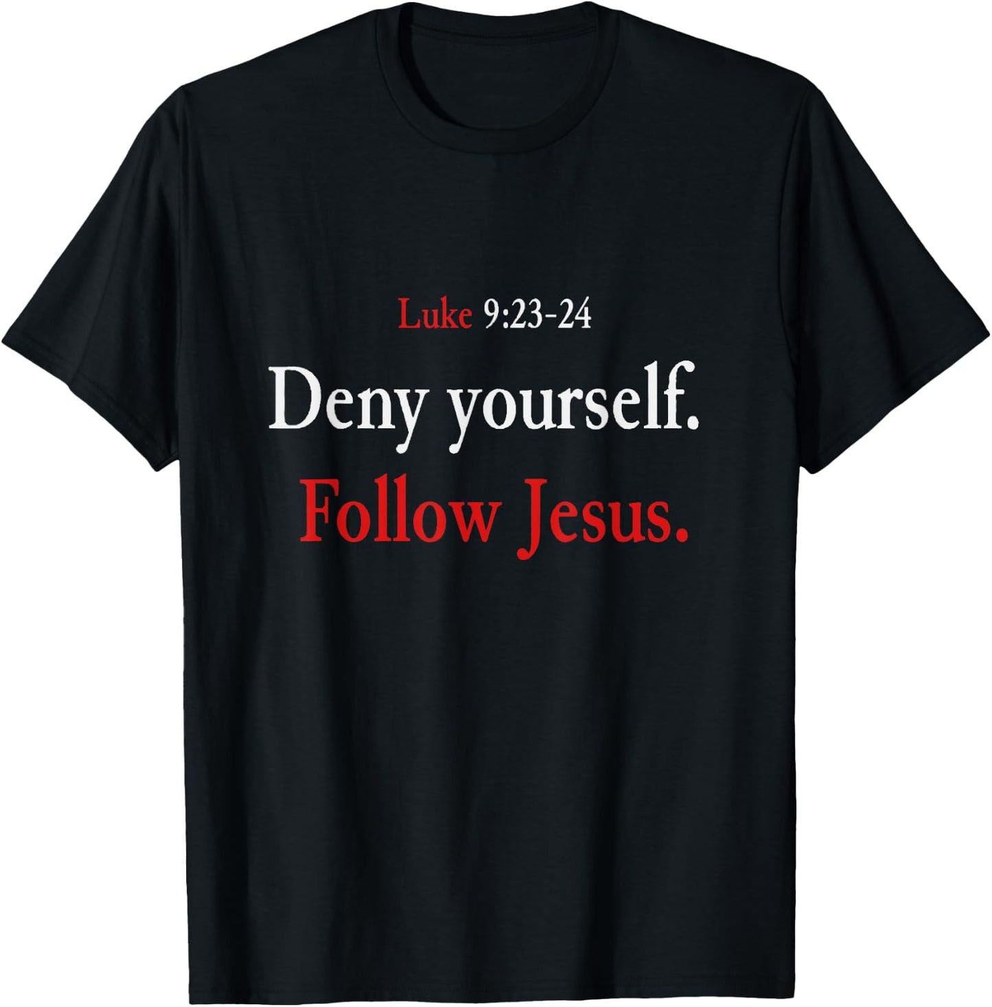 Deny Yourself Follow Jesus Luke 9 23 24 Pick Up Your Cross T-Shirt - T-Shirt | Black