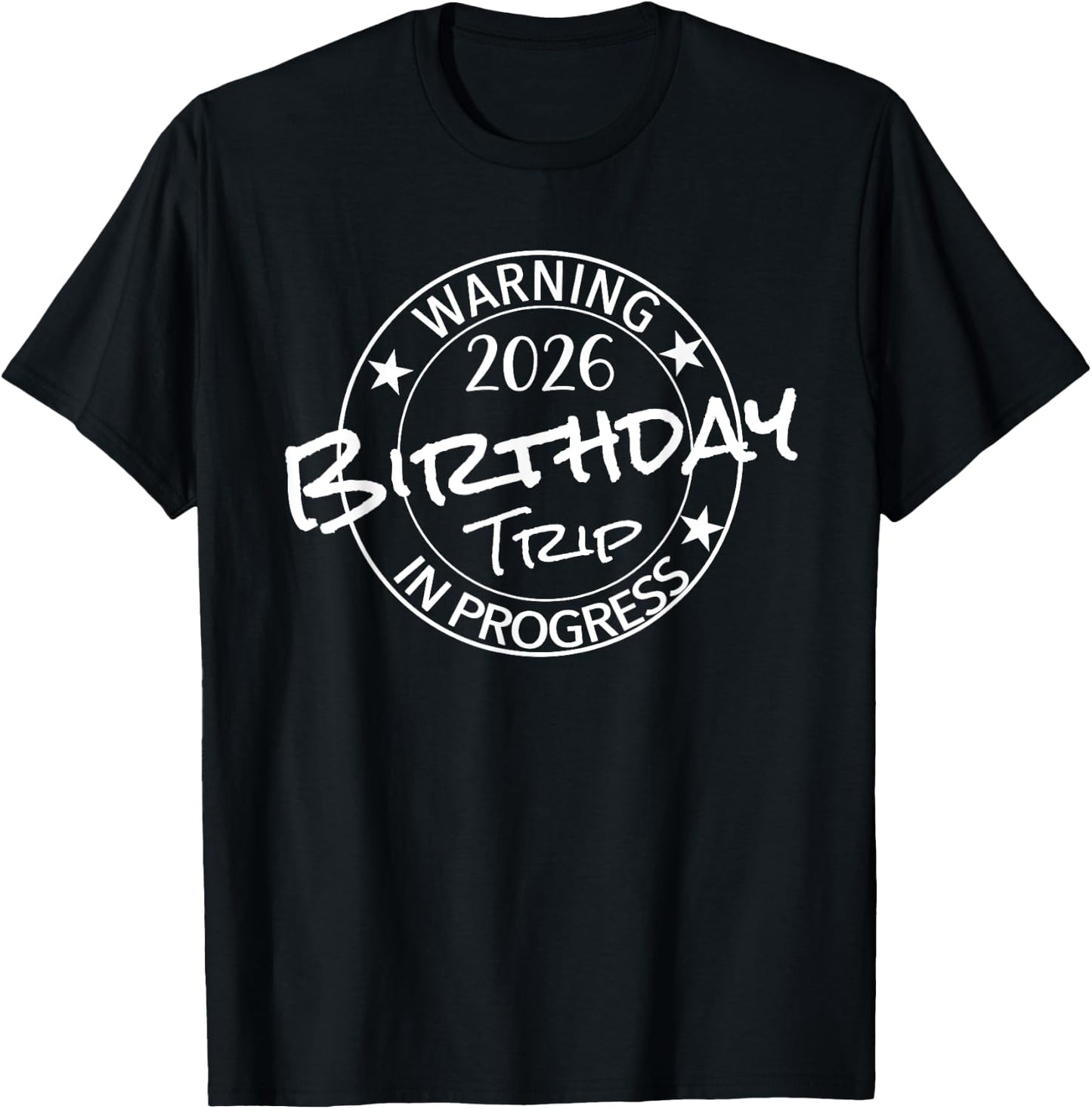 Warning 2026 Birthday Trip In Progress Funny Family Friends T-Shirt - T-Shirt | Black