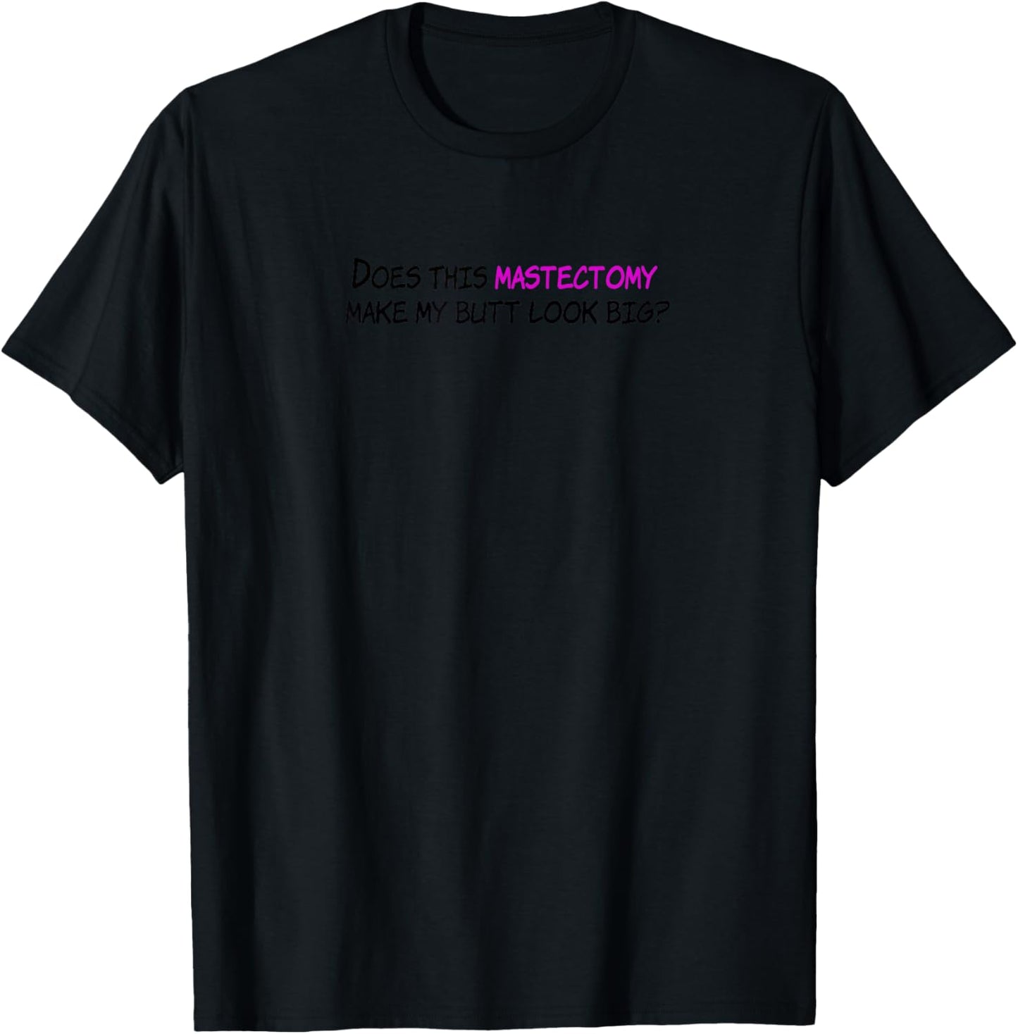Funny Does This Mastectomy Make My Butt Look Big T-Shirt - T-Shirt | Black
