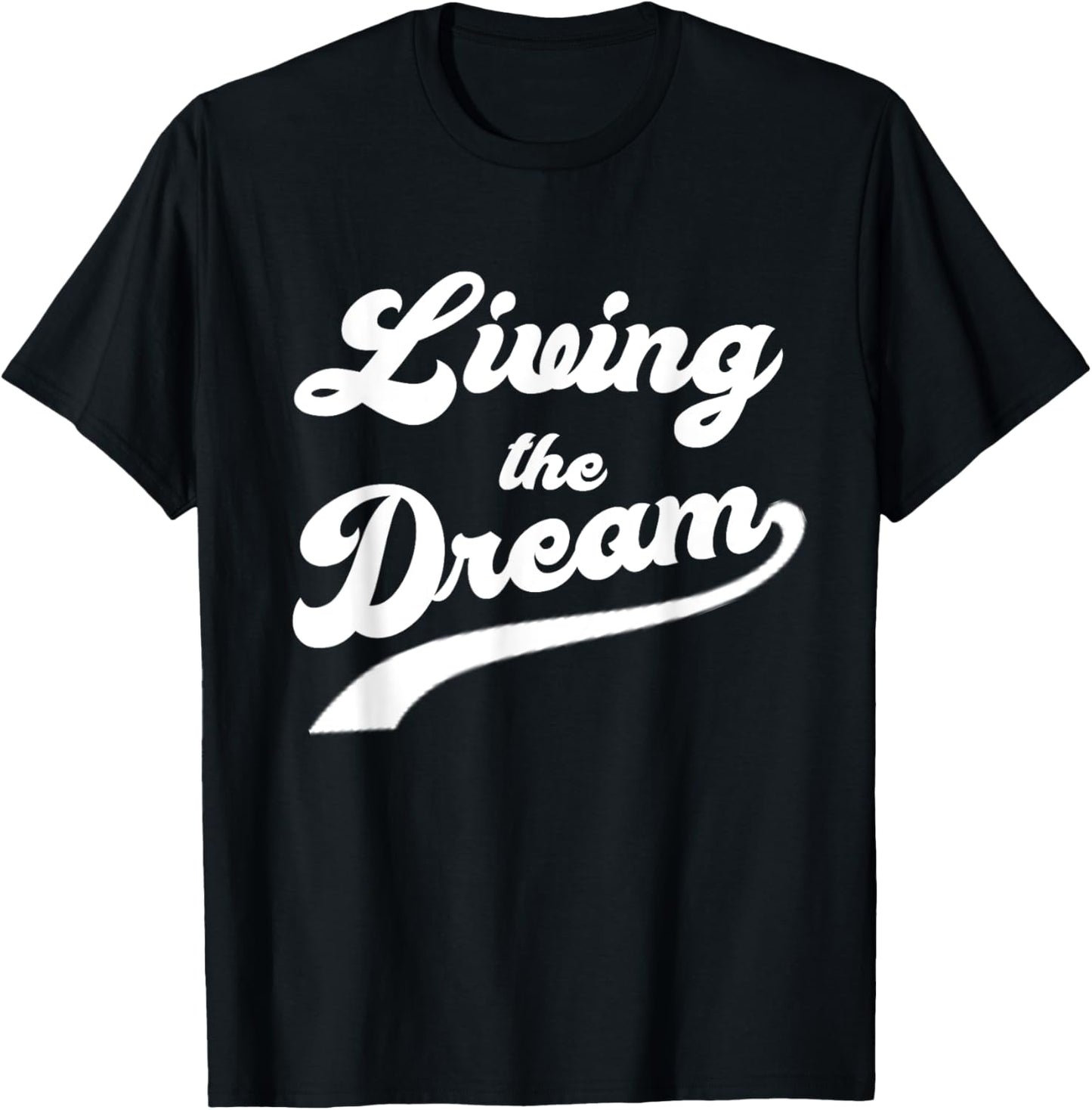 Living The Dream Shirt - Funny Saying Shirt T-Shirt - T-Shirt | Black