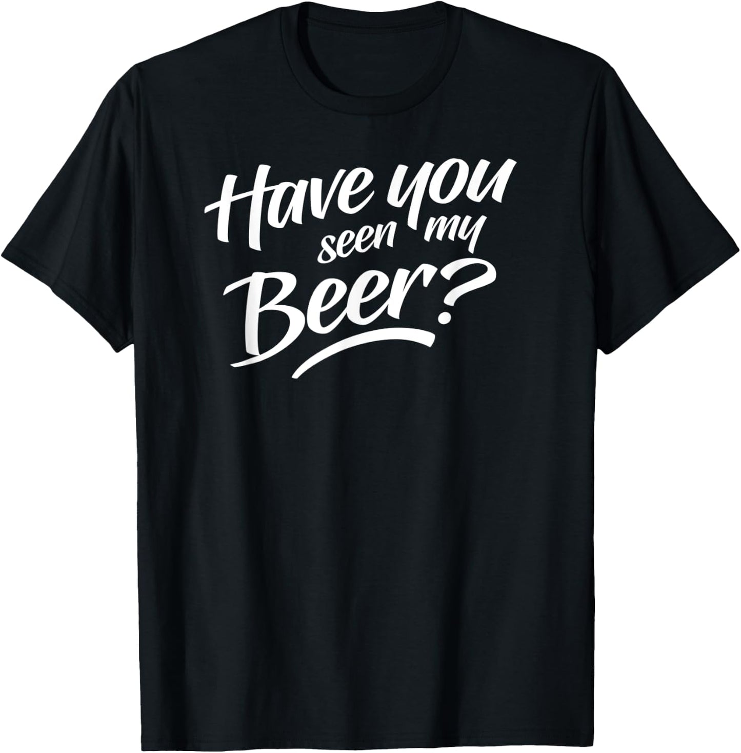 Have You Seen My Beer T-Shirt - T-Shirt | Black