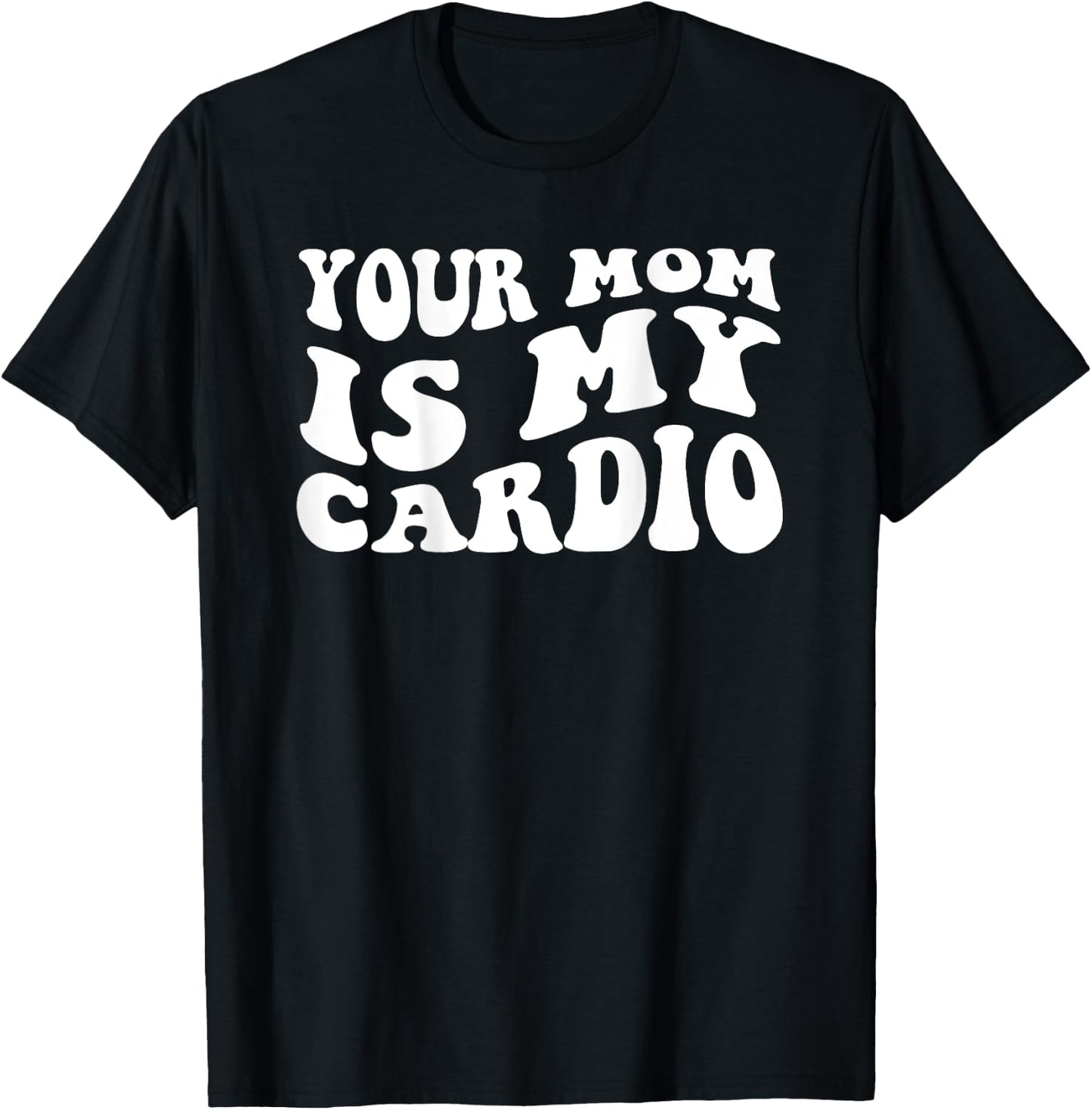 Your Mom Is My Cardio (On Back) Muttertag für Damen und Herren T-Shirt - T-Shirt | Black