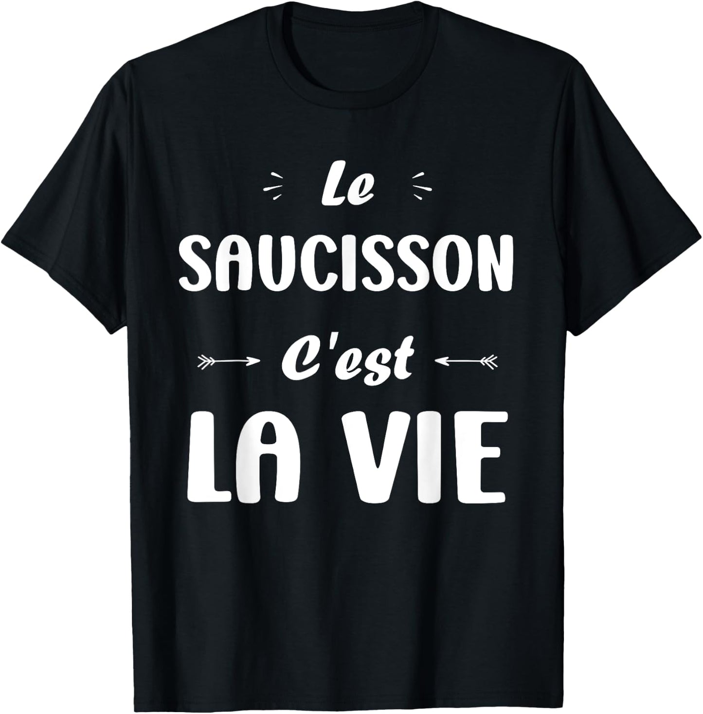 Funny quote Le Saucisson c'est la vie humour Saucisson T-Shirt - T-Shirt | Black