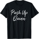 Push Up Queen Funny Workout Clothes Humorous Gym T-Shirt - T-Shirt | Black
