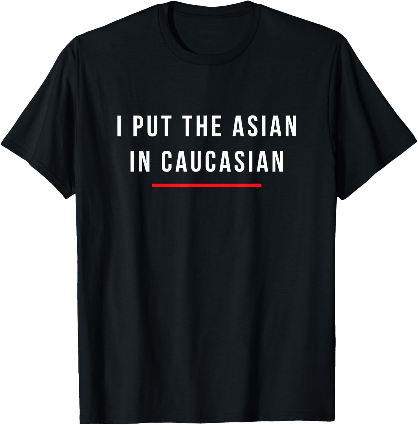 I Put The Asian in Caucasian Funny Gift Small T-Shirt - T-Shirt | Black