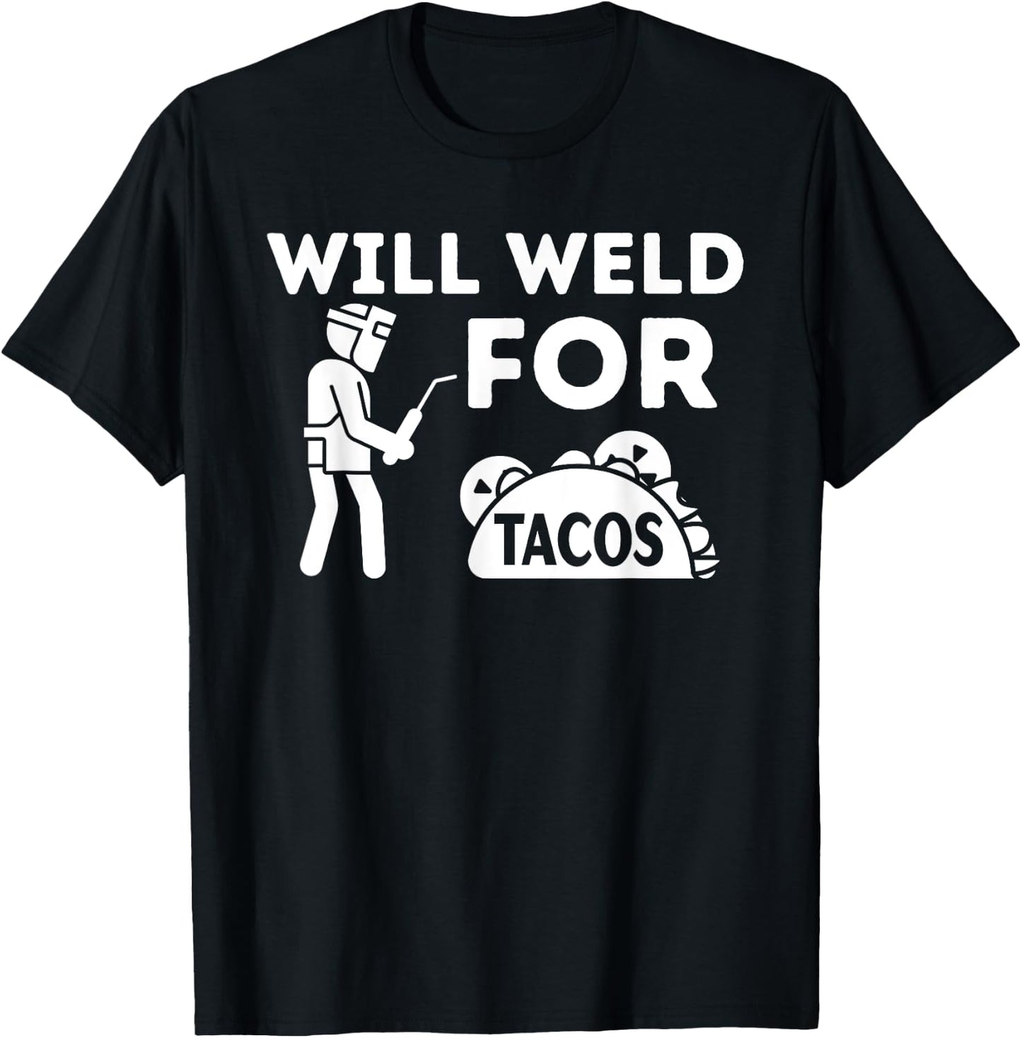 Will Weld For Tacos - Metal Worker Welding & Welder T-Shirt - T-Shirt | Black