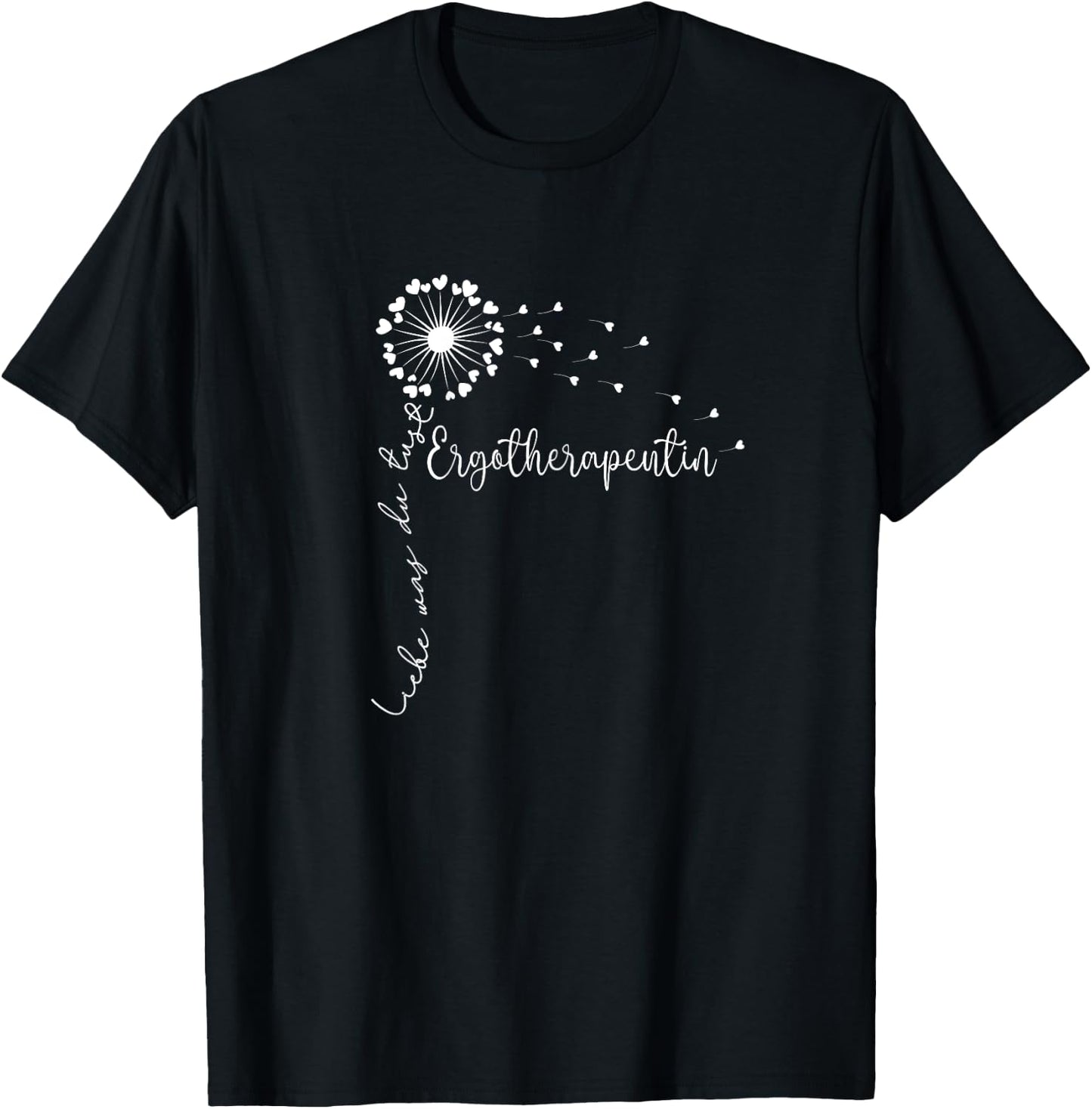 Liebe Was Du Tust, Physiotherapeutin Frauen Ergotherapeutin T-Shirt - T-Shirt | Black