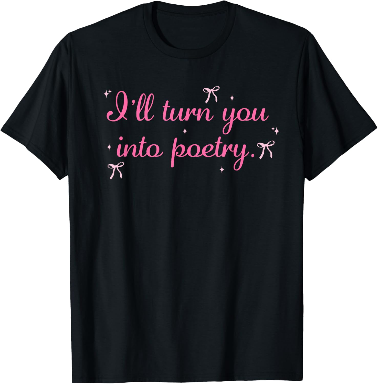 I'll Turn You Into Poetry Apparel T-Shirt - T-Shirt | Black