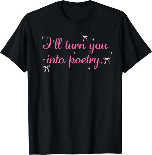 I'll Turn You Into Poetry Apparel T-Shirt - T-Shirt | Black
