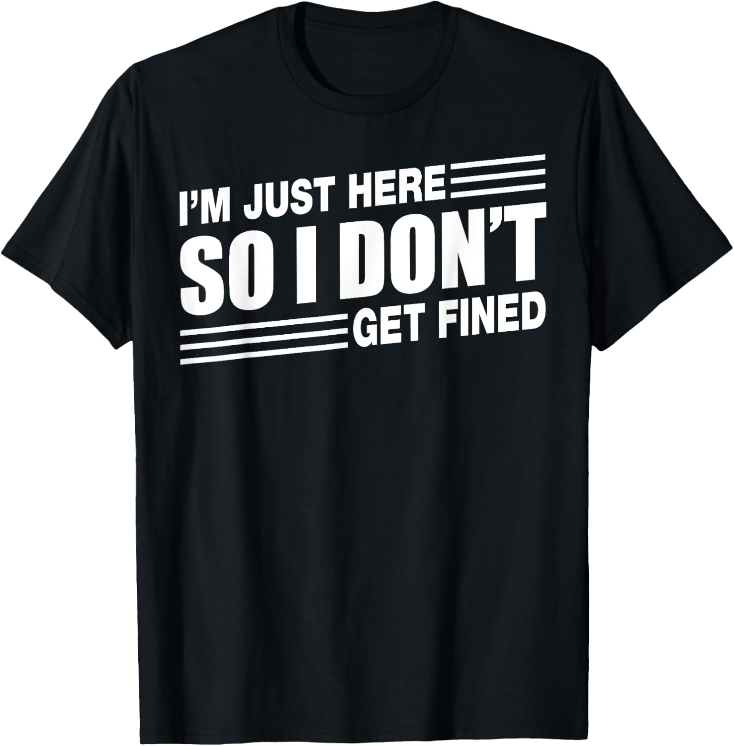 I'm Just Here So I Don't Get Fined Sports Enthusiast T-Shirt - T-Shirt | Black