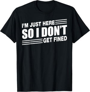 I'm Just Here So I Don't Get Fined Sports Enthusiast T-Shirt - T-Shirt | Black