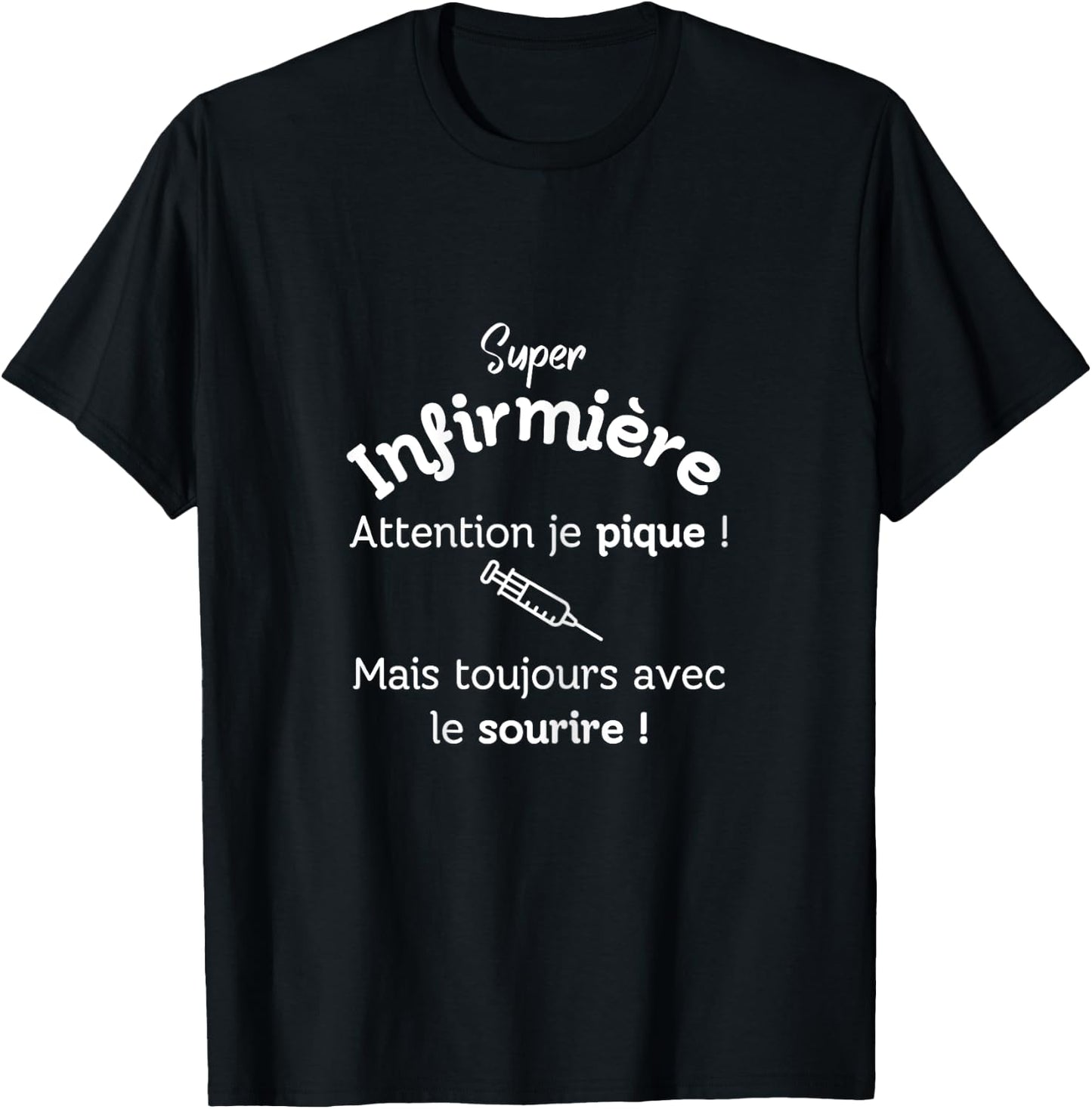 Super nurse attention je pique! Mais avec le smile! , Black, Female X-Small T-Shirt - T-Shirt | Black
