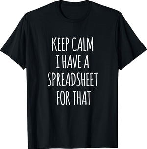 Keep Calm I Have A Spreadsheet For That Funny Office T-Shirt - T-Shirt | Black