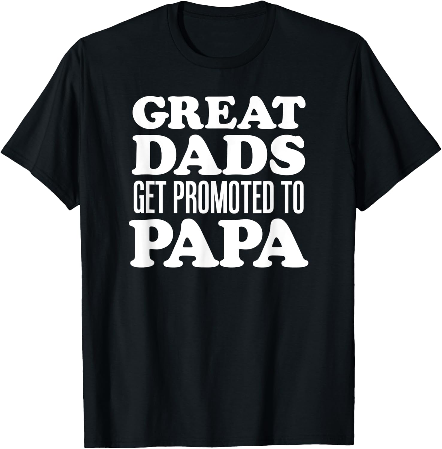 Great Dads Get Promoted To Papa Grandfather T-Shirt - T-Shirt | Black