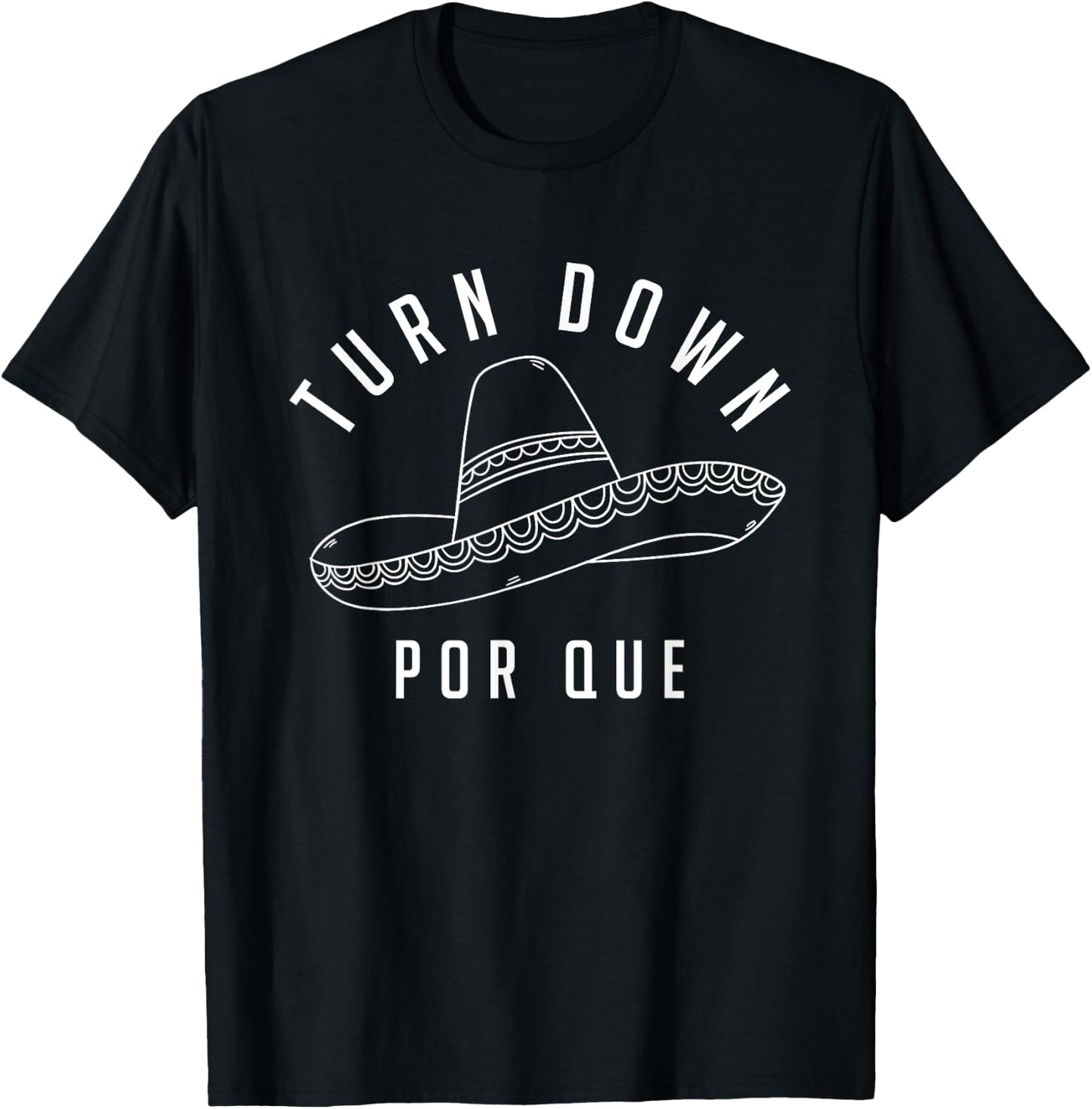 Turn Down Por Que Shirt Cinco De Mayo Party Gift T-Shirt - T-Shirt | Black