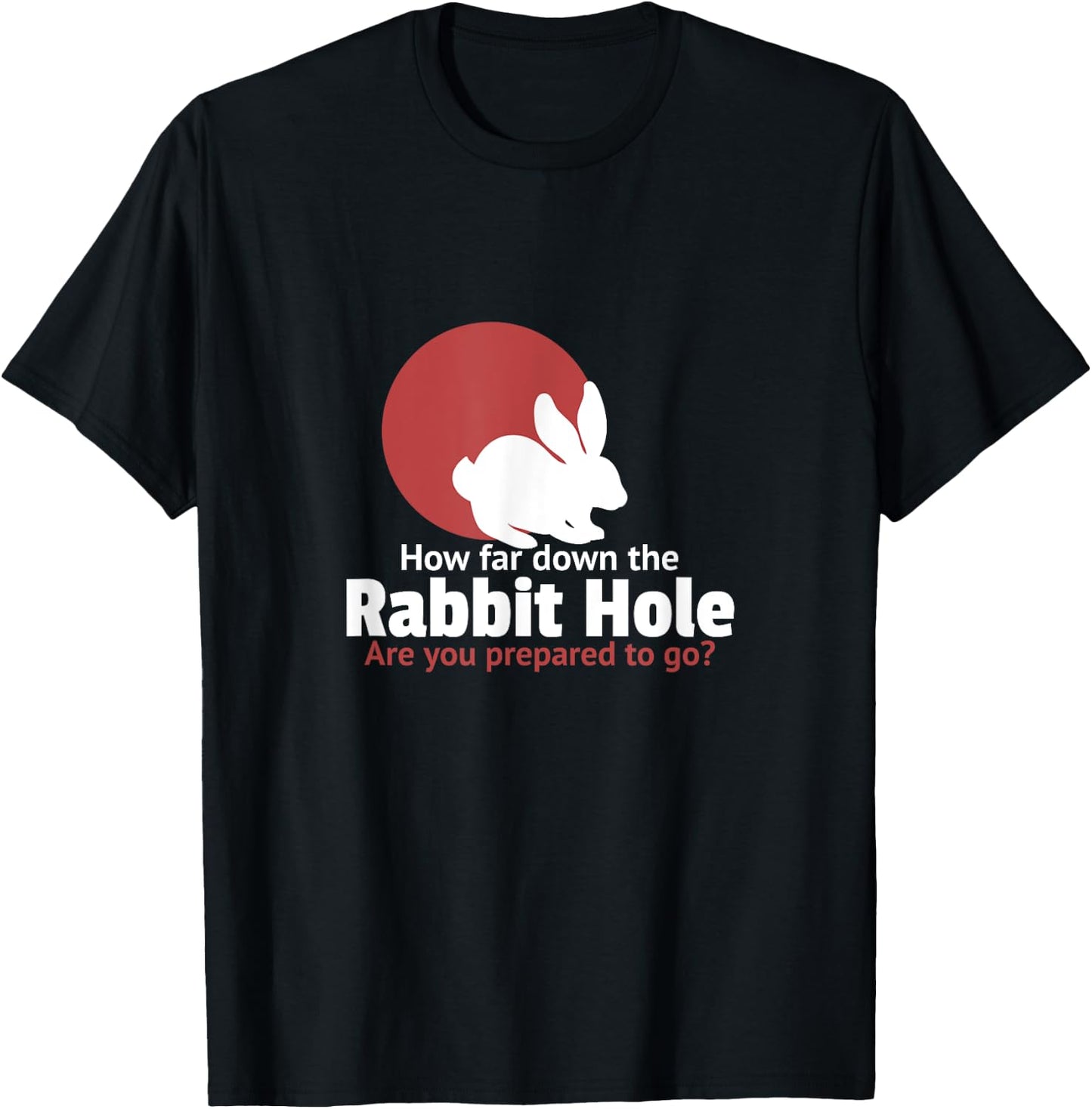 How far down the rabbit hole are you prepared to go T-Shirt - T-Shirt | Black
