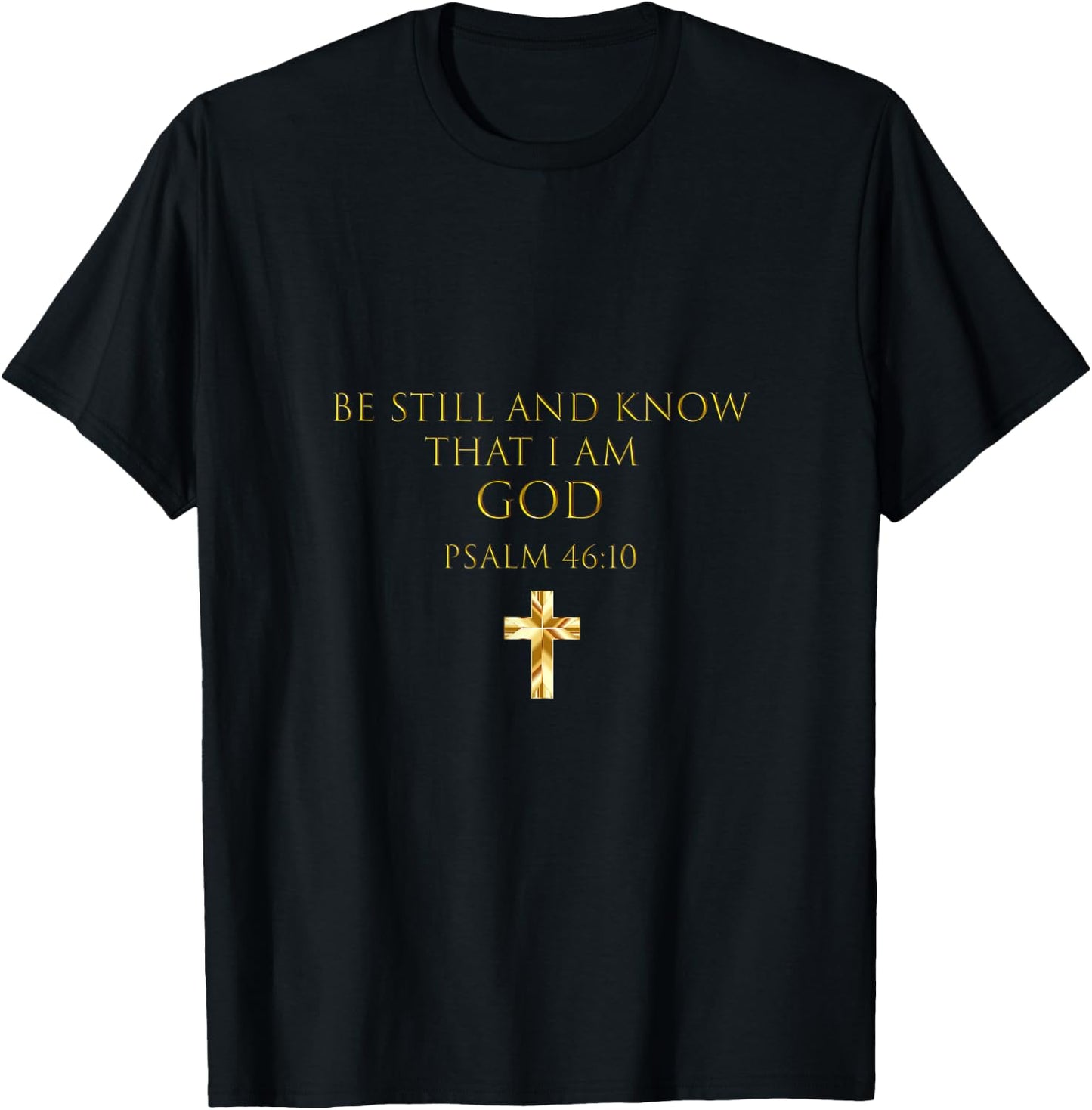 Psalm 46:10 Bible Verse Be Still And Know That I Am God T-Shirt - T-Shirt | Black