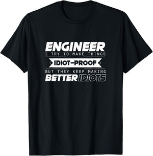 I Try To Make Things Idiot Proof Engineering Apparel Funny T-Shirt - T-Shirt | Black