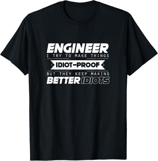 I Try To Make Things Idiot Proof Engineering Apparel Funny T-Shirt - T-Shirt | Black