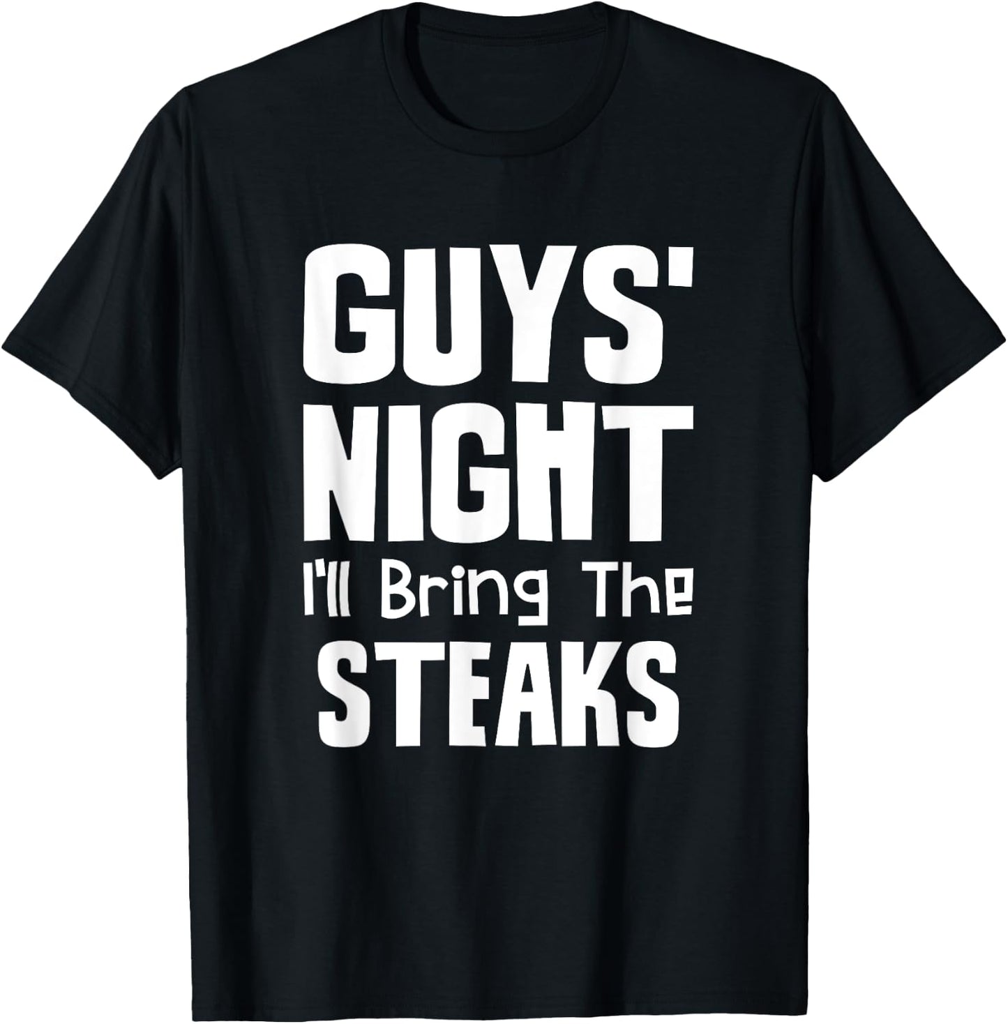 Guys Night Out - I'll Bring The Steaks T-Shirt - T-Shirt | Black