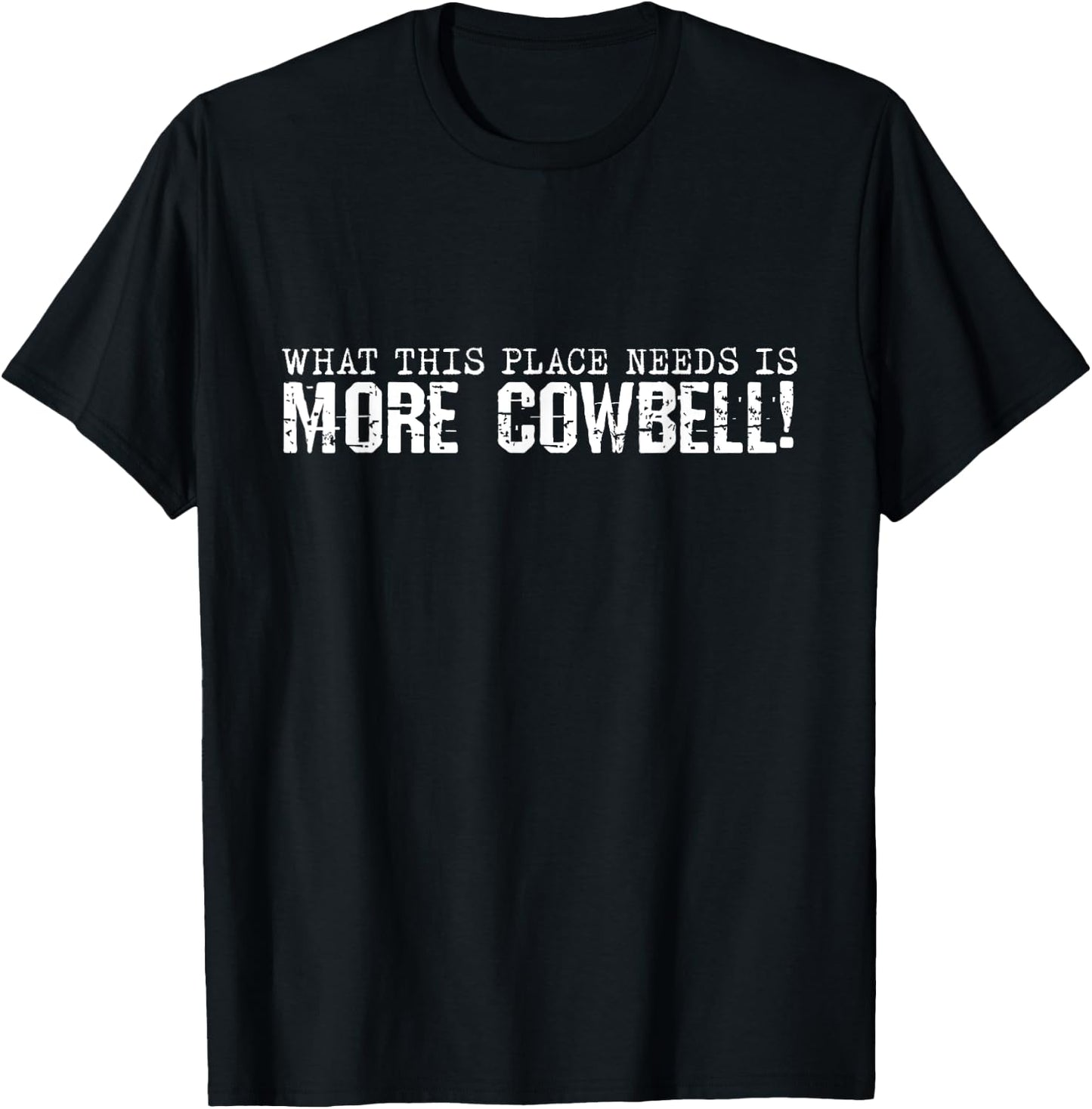 I Need More Cowbell Funny Sarcastic Humor Music Lover T-Shirt - T-Shirt | Black