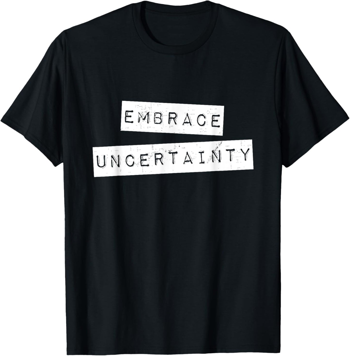 Embrace Uncertainty Motivational T Shirt T-Shirt - T-Shirt | Black