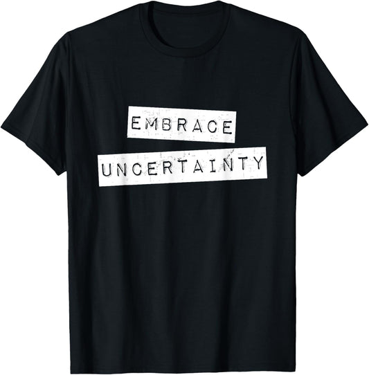 Embrace Uncertainty Motivational T Shirt T-Shirt - T-Shirt | Black