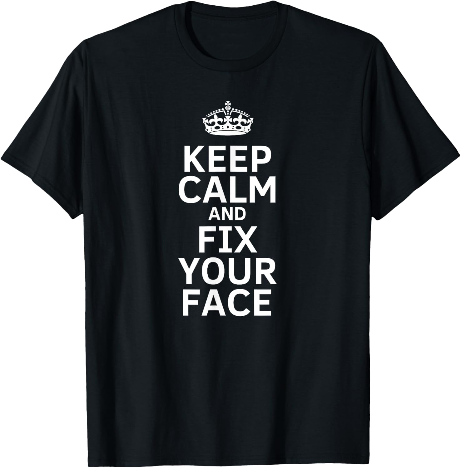 Keep calm and fix your face funny T-Shirt - T-Shirt | Black