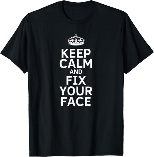 Keep calm and fix your face funny T-Shirt - T-Shirt | Black