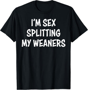 I'm Sex Splitting My Weaners T-Shirt - T-Shirt | Black