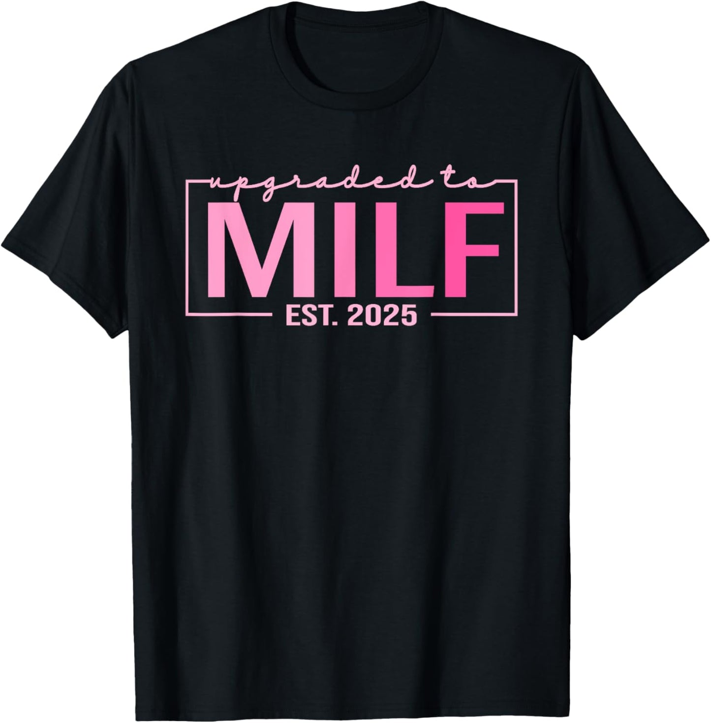 Upgraded To Milf EST 2025 Funny Birthday New Hot Mom MILF T-Shirt - T-Shirt | Black