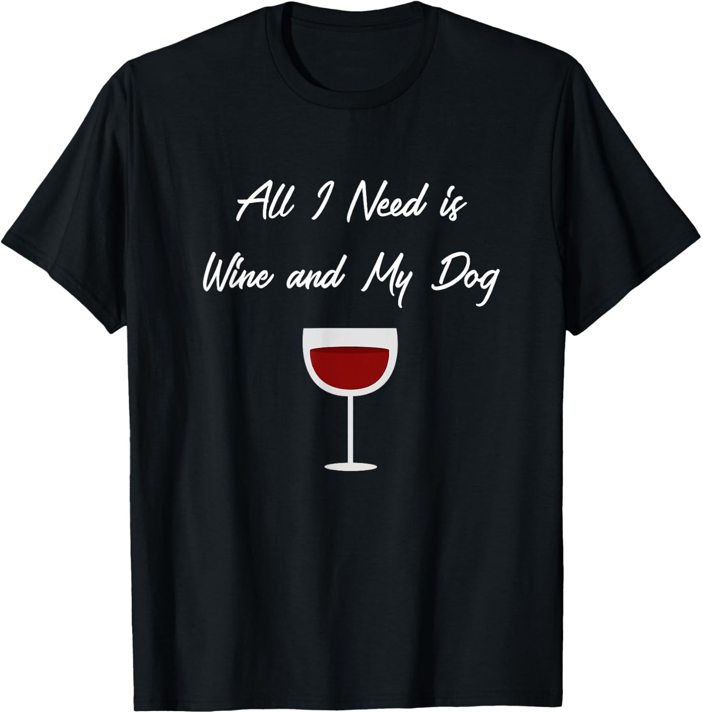 All I Need Is Wine And My Dog , Dog Lover, Wine Gifts T-Shirt - T-Shirt | Black