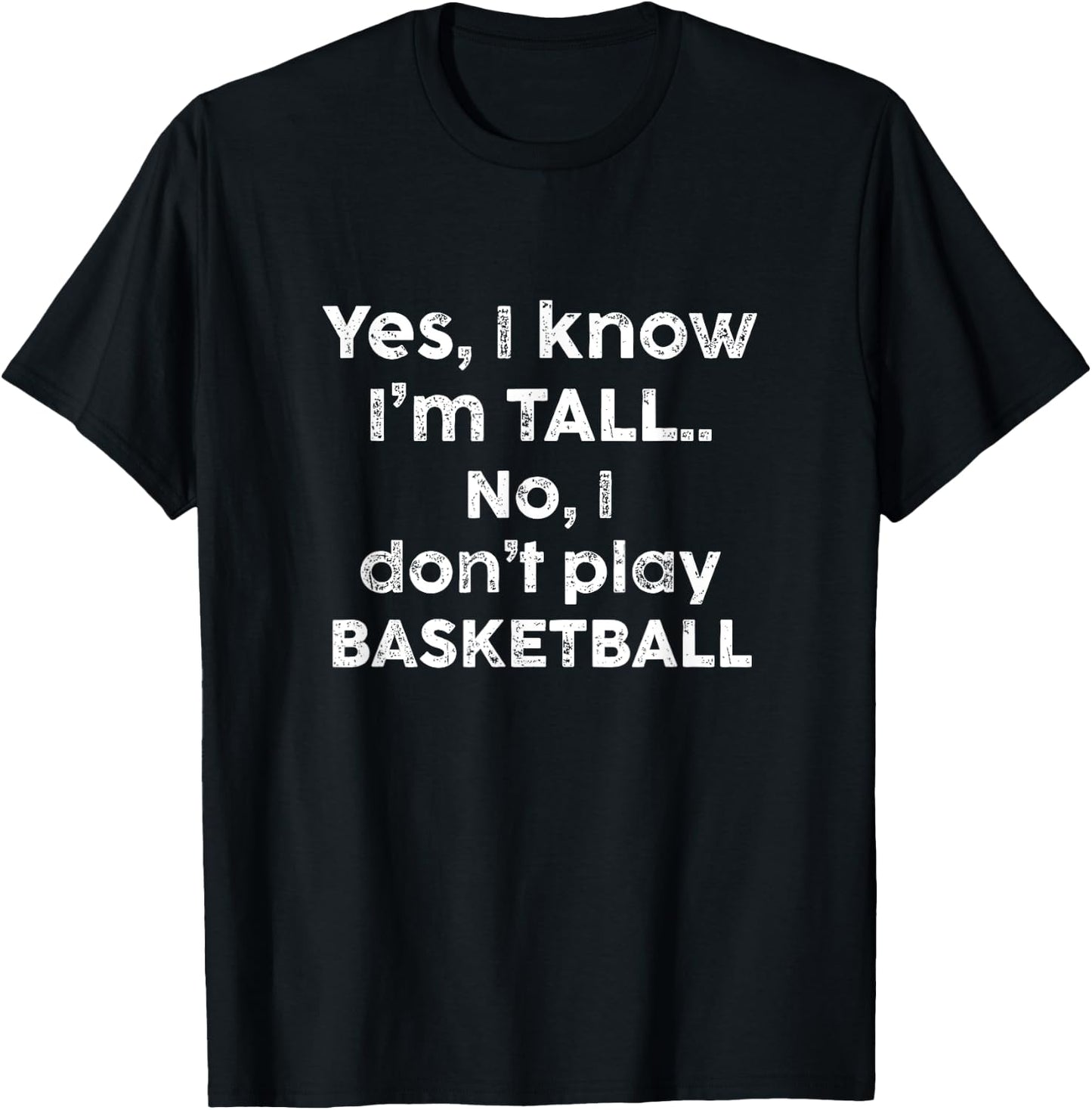 Funny Yes, Im Tall and No I Don't Play Basketball T-Shirt - T-Shirt | Black