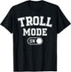 Troll Mode On Costume Funny Folklore Gift Dragons Fantasy Lo T-Shirt - T-Shirt | Black