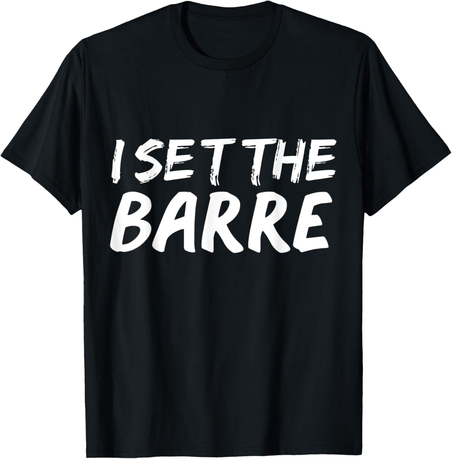 I set the barre Funny Ballet Workout Ballerina Dance Gift T-Shirt - T-Shirt | Black