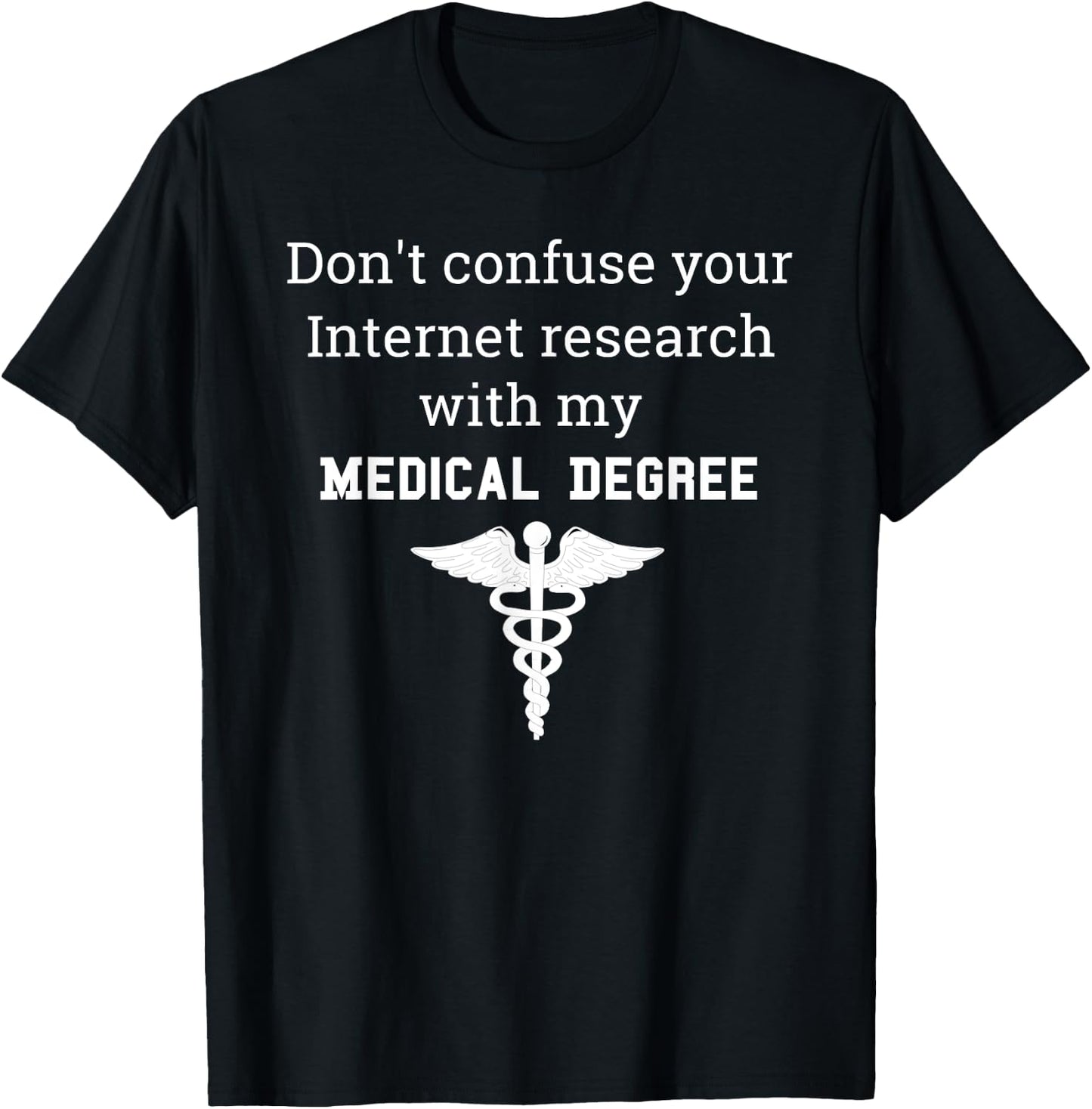 Funny Medical Degree Gift Don't Confuse Internet Research T-Shirt - T-Shirt | Black