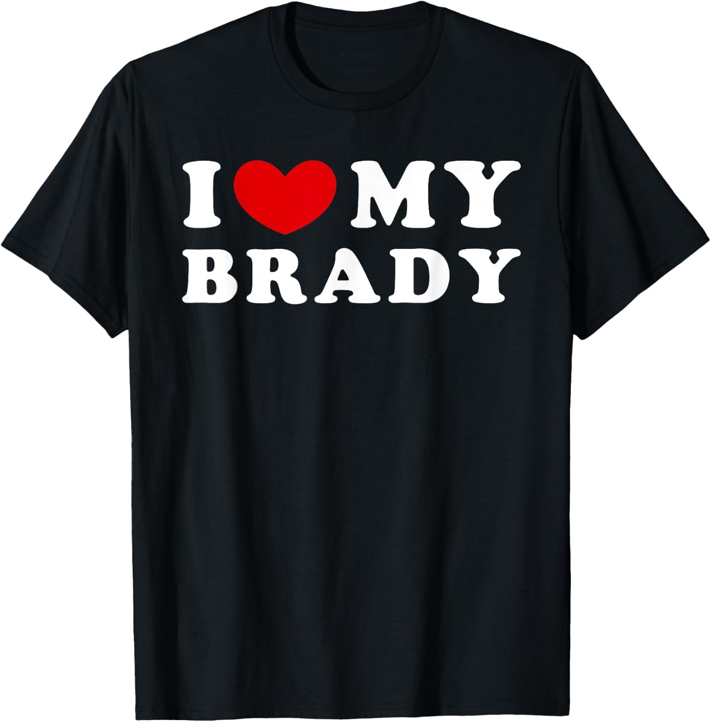 I Love My Brady, I Heart My Brady T-Shirt - T-Shirt | Black