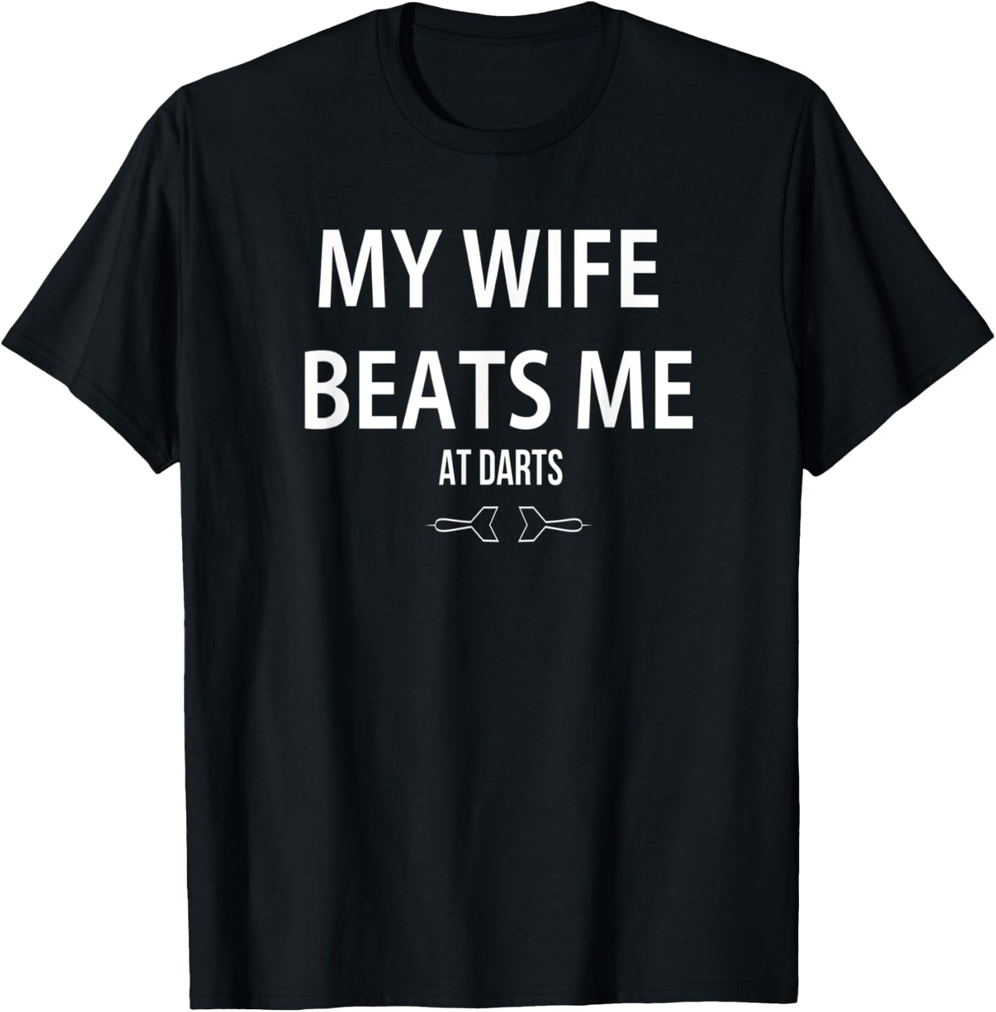 My Wife Beats Me At Darts Game Player Lover Humorous T-Shirt - T-Shirt | Black
