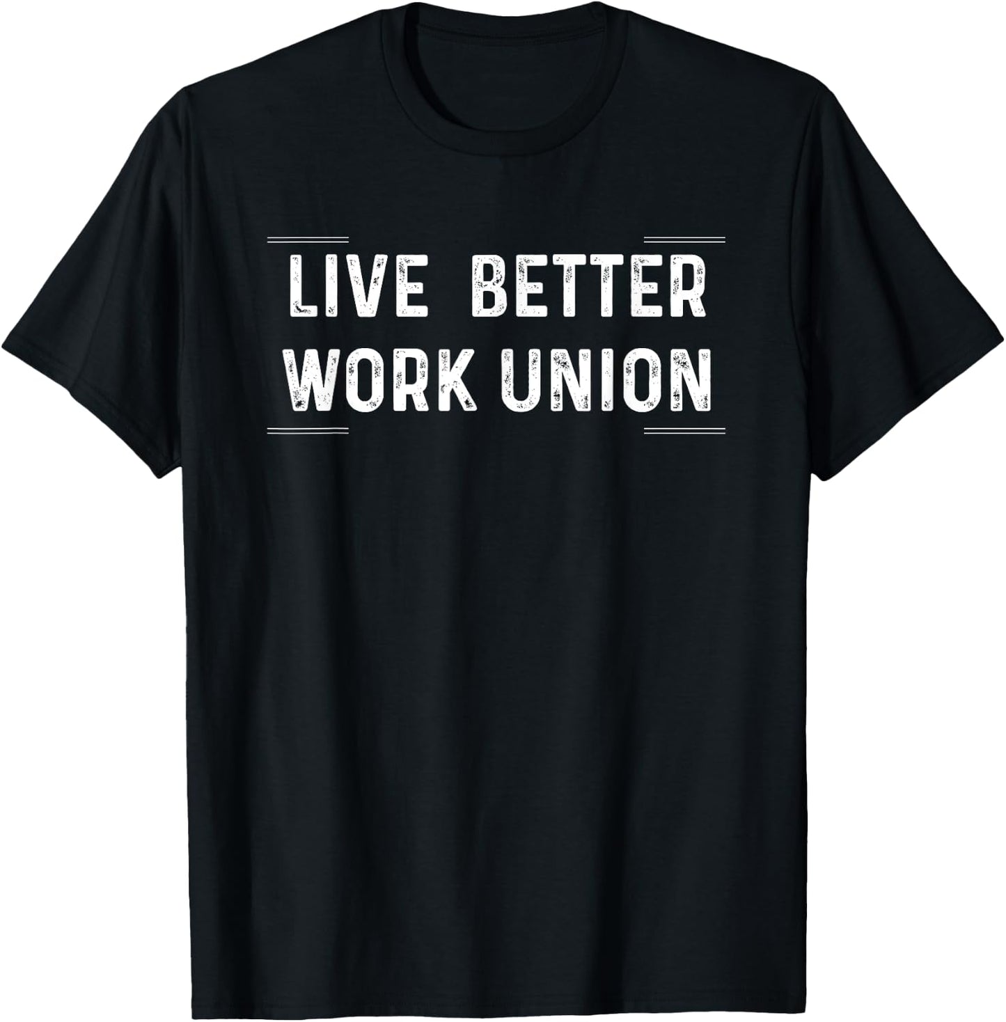 Live Better Work Union Shirt T-Shirt - T-Shirt | Black