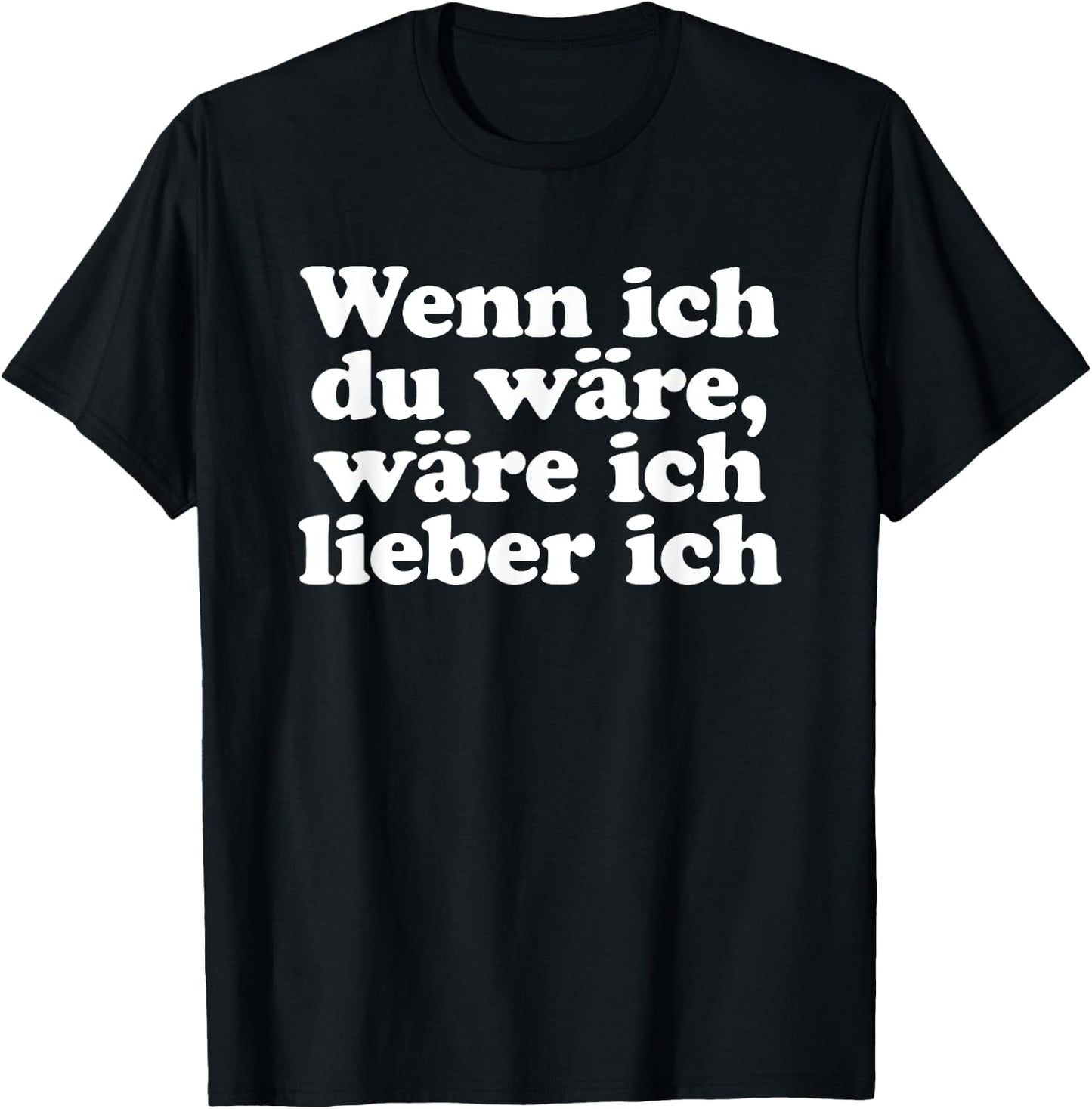 with German Text "Wenn ich Du wäre ich lieber ich Lustige Sayings" [Wenn ich, black, s T-Shirt - T-Shirt | Black