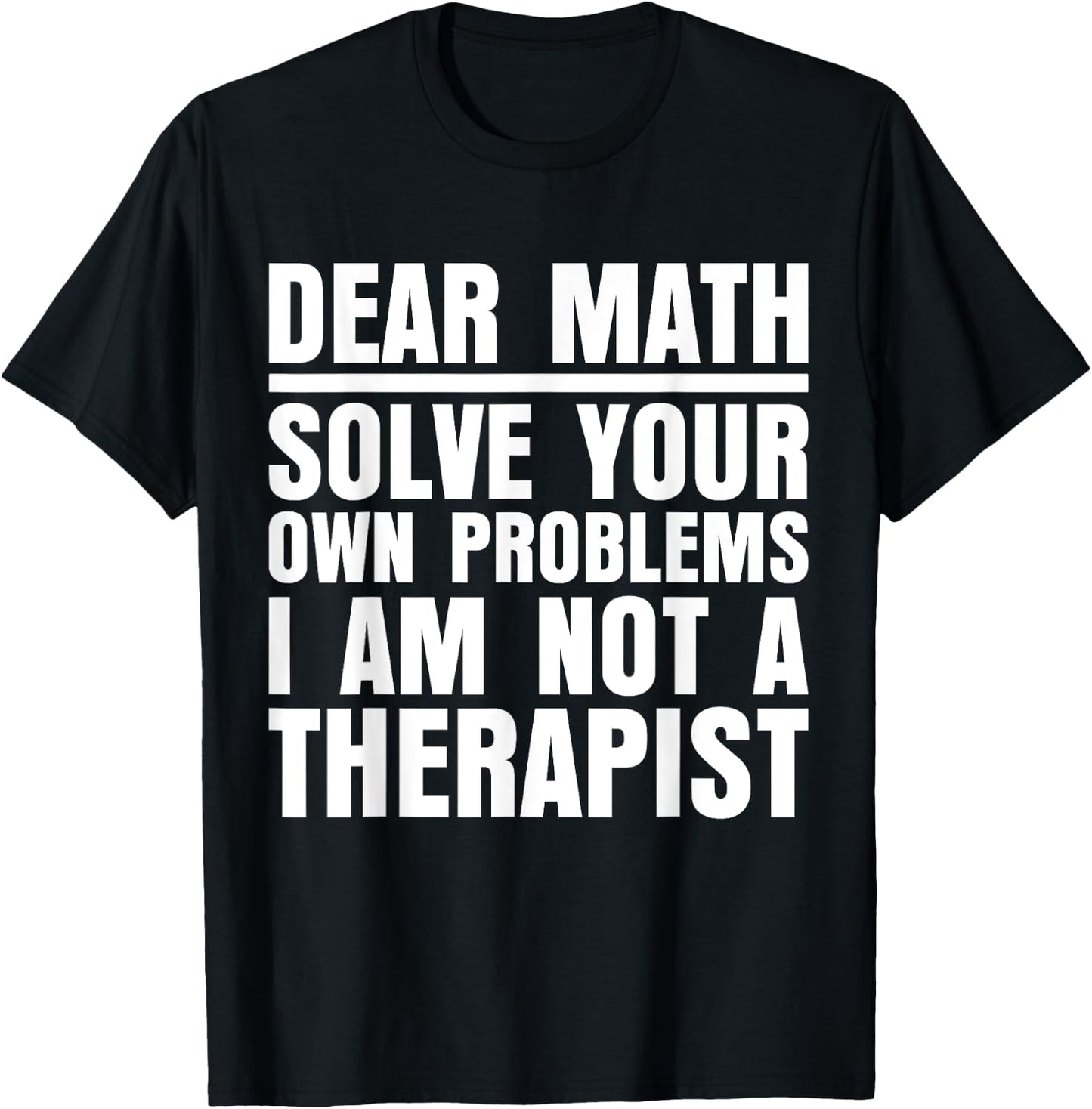 Dear Math Solve Your Own Problems Funny Sarcastic T-Shirt - T-Shirt | Black