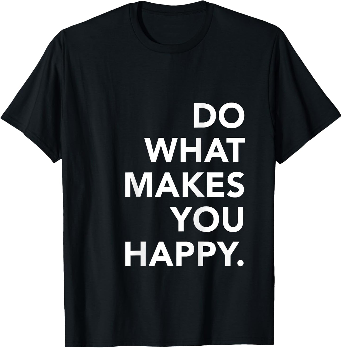 Do What Makes You Happy Motivational Zitate T-Shirt - T-Shirt | Black