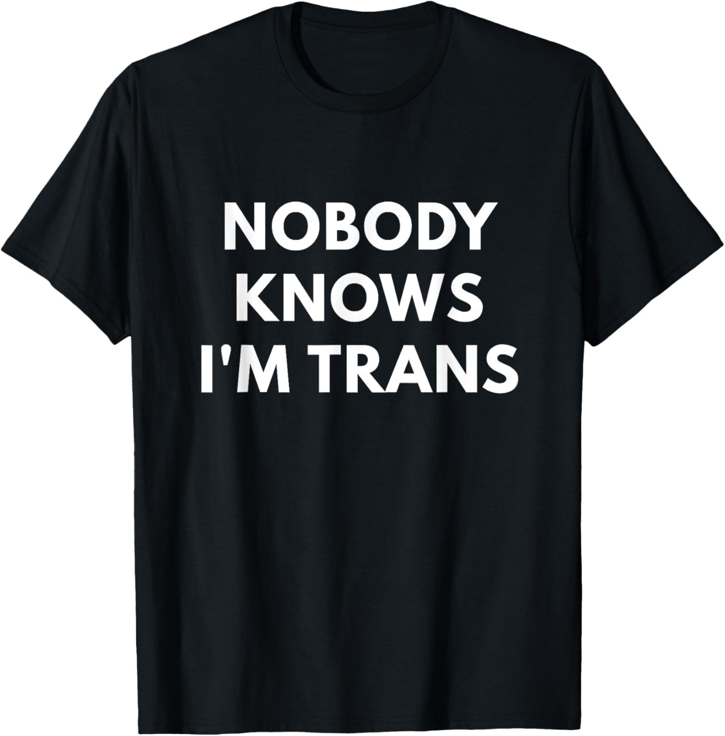Nobody Knows I'm Trans - Transgender Rights shirts T-Shirt - T-Shirt | Black