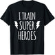 I Train Super Heroes T Shirt - Cute Mom Dad Shirt T-Shirt - T-Shirt | Black