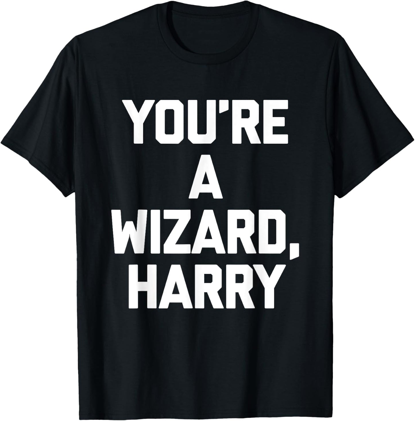 You're A Wizard Harry funny saying sarcastic novelty T-Shirt - T-Shirt | Black