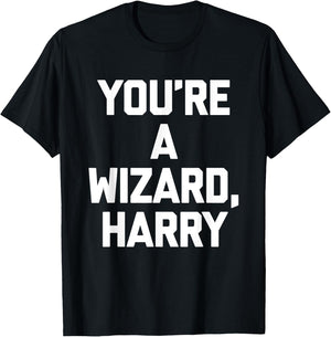 You're A Wizard Harry funny saying sarcastic novelty T-Shirt - T-Shirt | Black