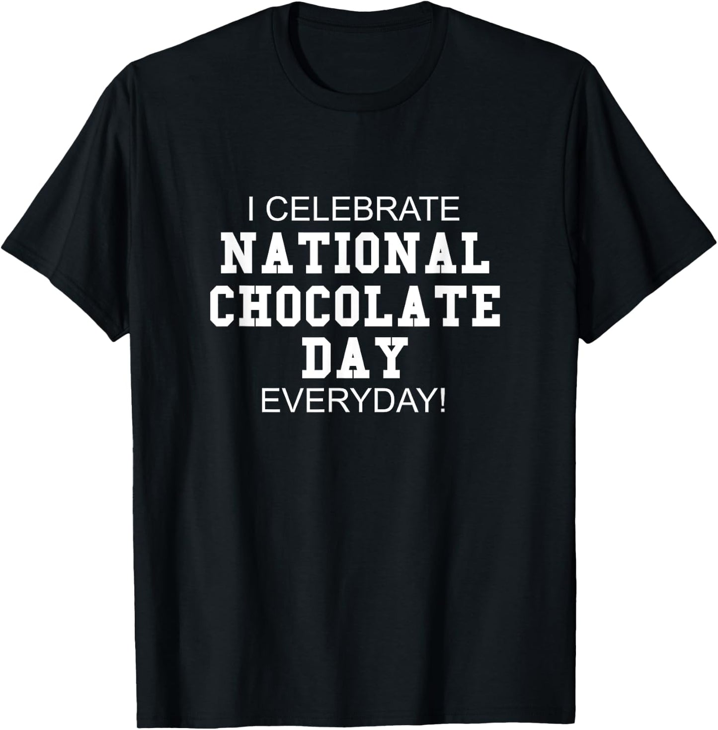 I Celebrate National Chocolate Day Everyday! - Candy Lover T-Shirt - T-Shirt | Black